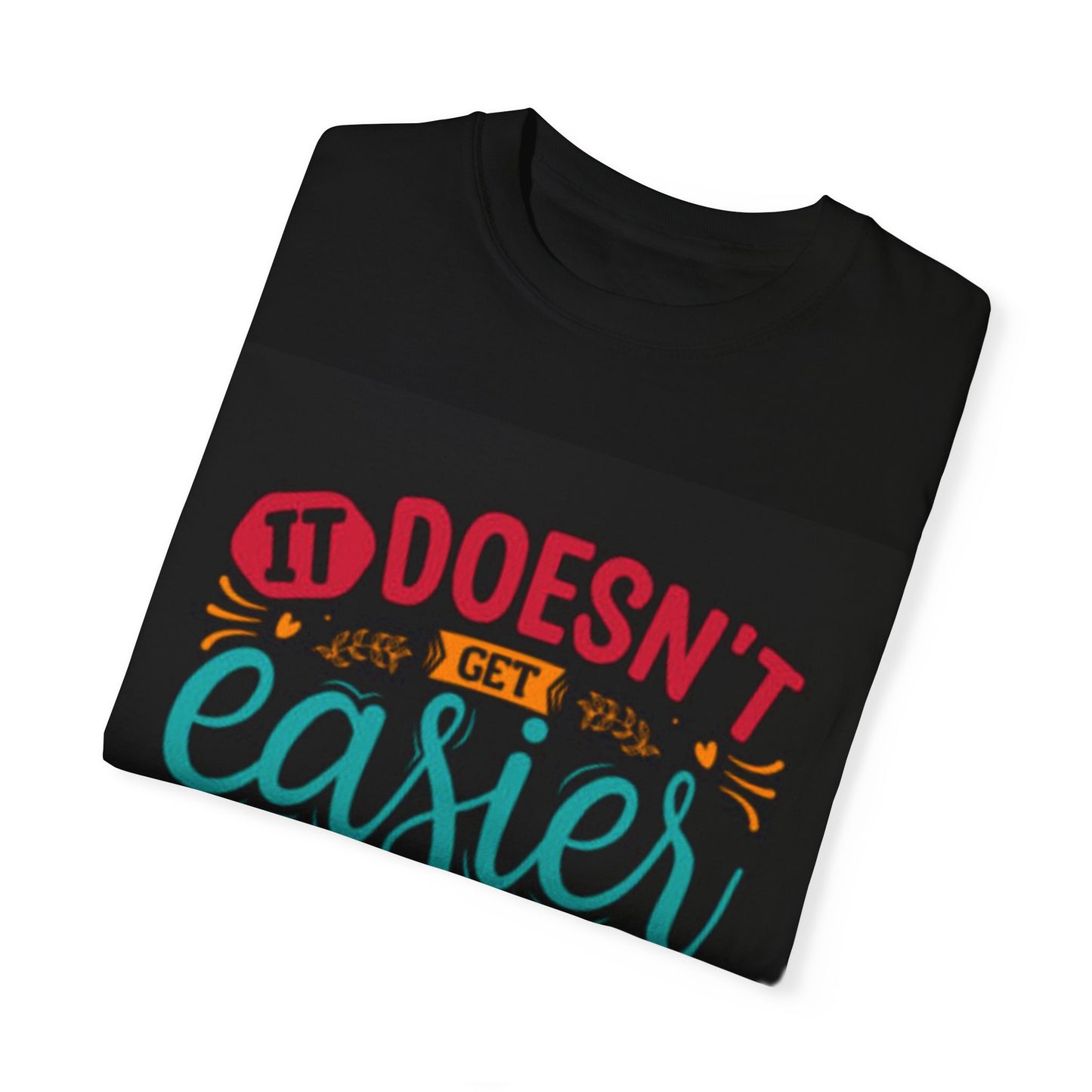 Motivational Unisex T-Shirt - "It Doesn't Get Easier, You Just Get Stronger"