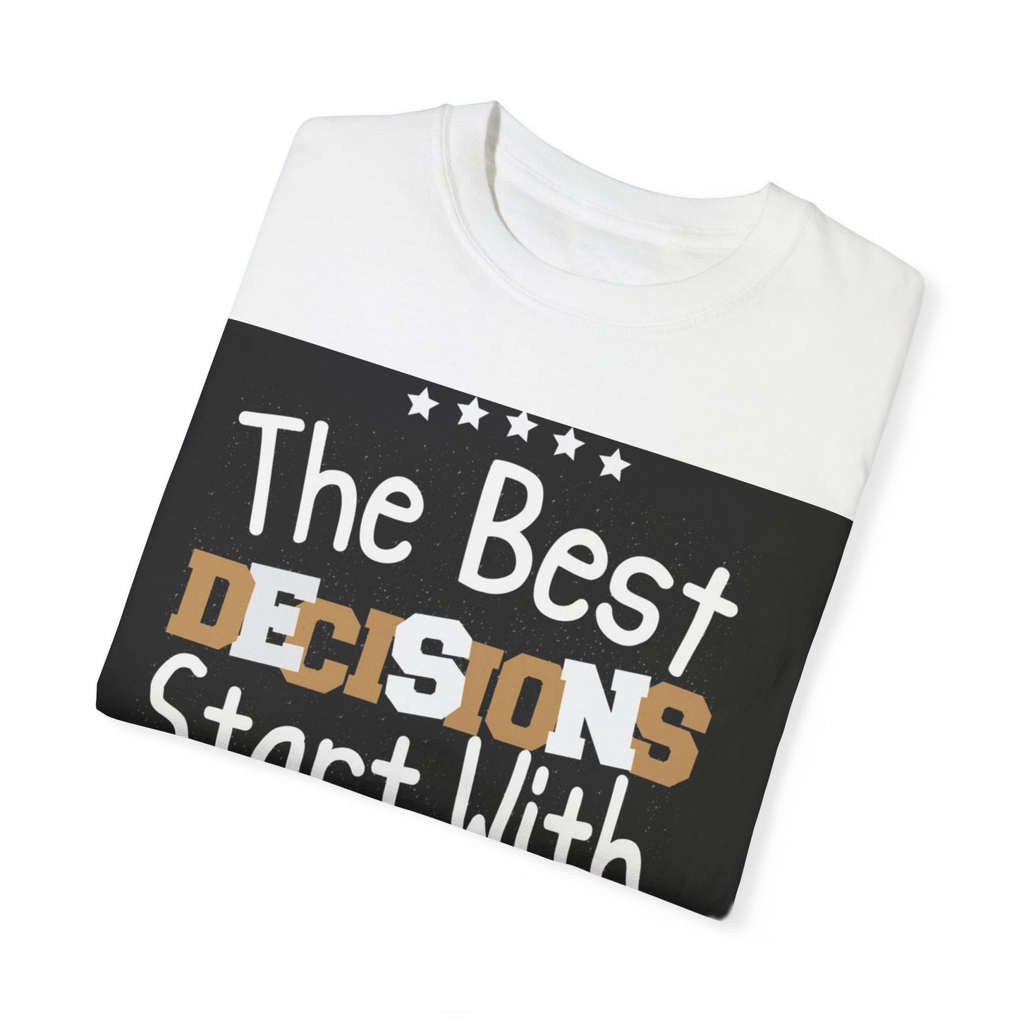 Unisex Garment-Dyed T-Shirt - "The Best Decisions Start With Courage" Inspirational Tee