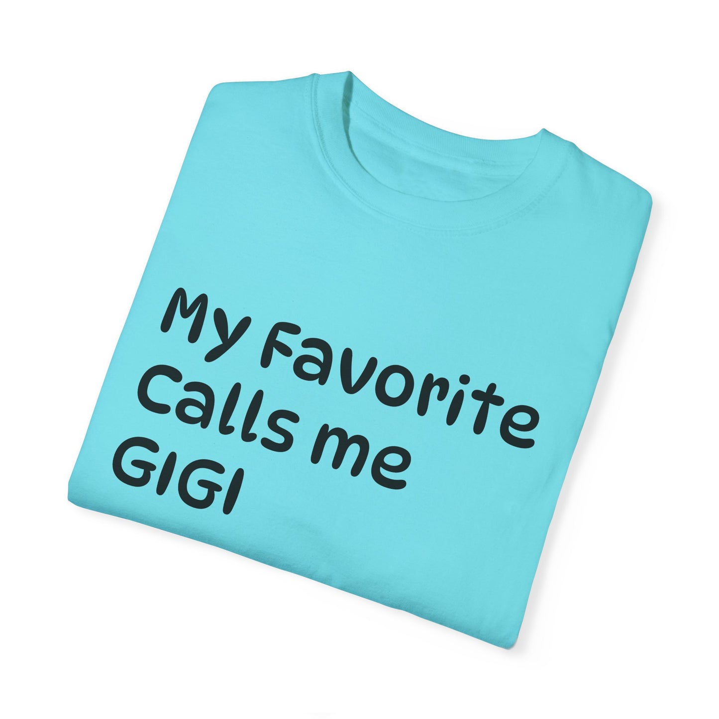 My Favorite Calls Me Gigi Unisex Garment-Dyed T-Shirt | Personalized Gift for Gigi Lovers