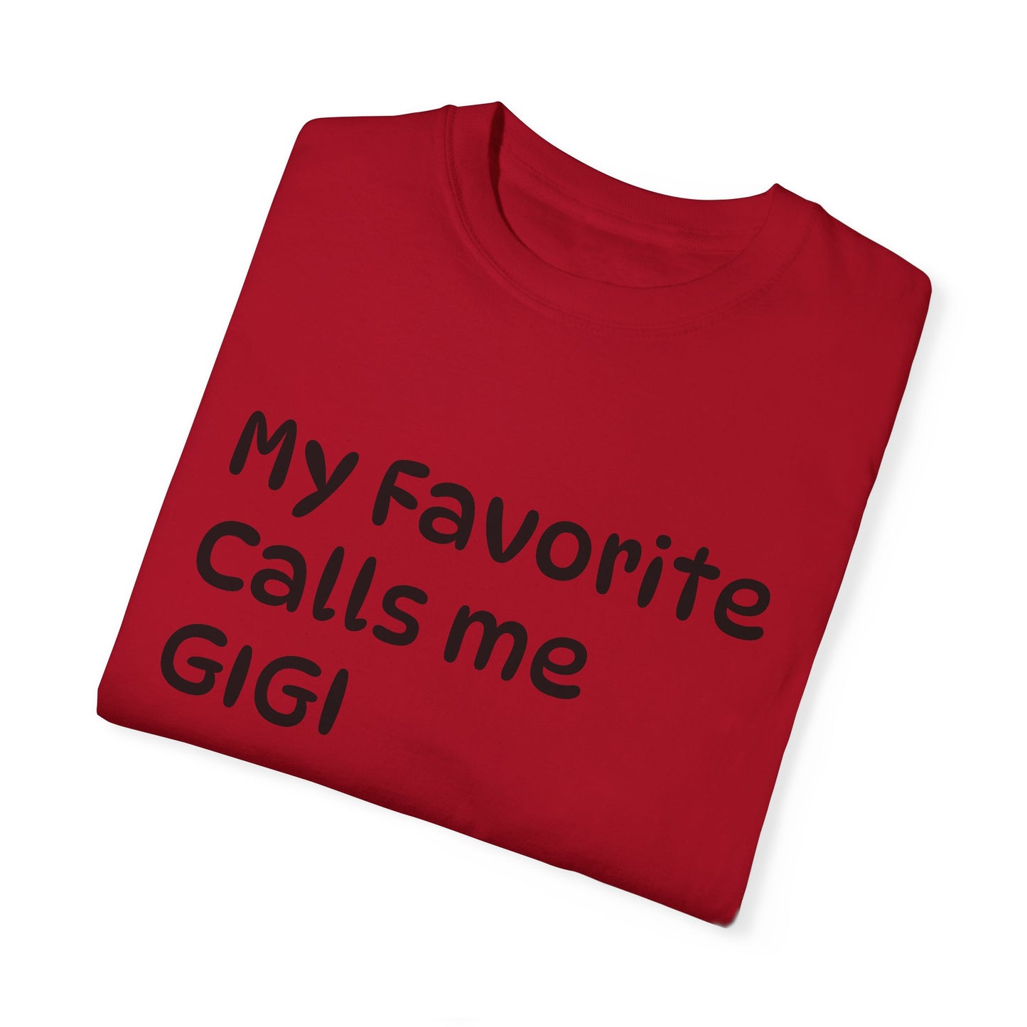 My Favorite Calls Me Gigi Unisex Garment-Dyed T-Shirt | Personalized Gift for Gigi Lovers