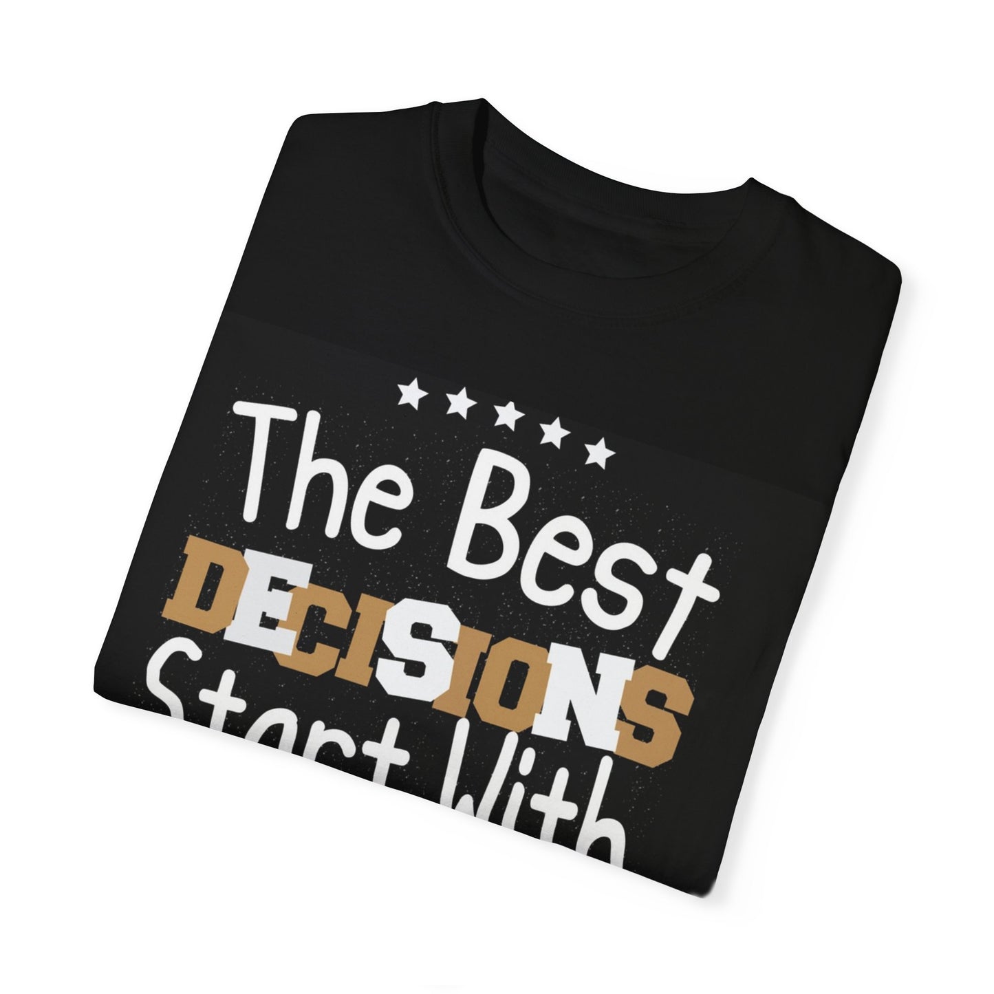 Unisex Garment-Dyed T-Shirt - "The Best Decisions Start With Courage" Inspirational Tee