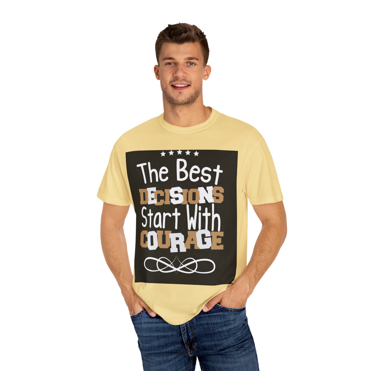 Unisex Garment-Dyed T-Shirt - "The Best Decisions Start With Courage" Inspirational Tee