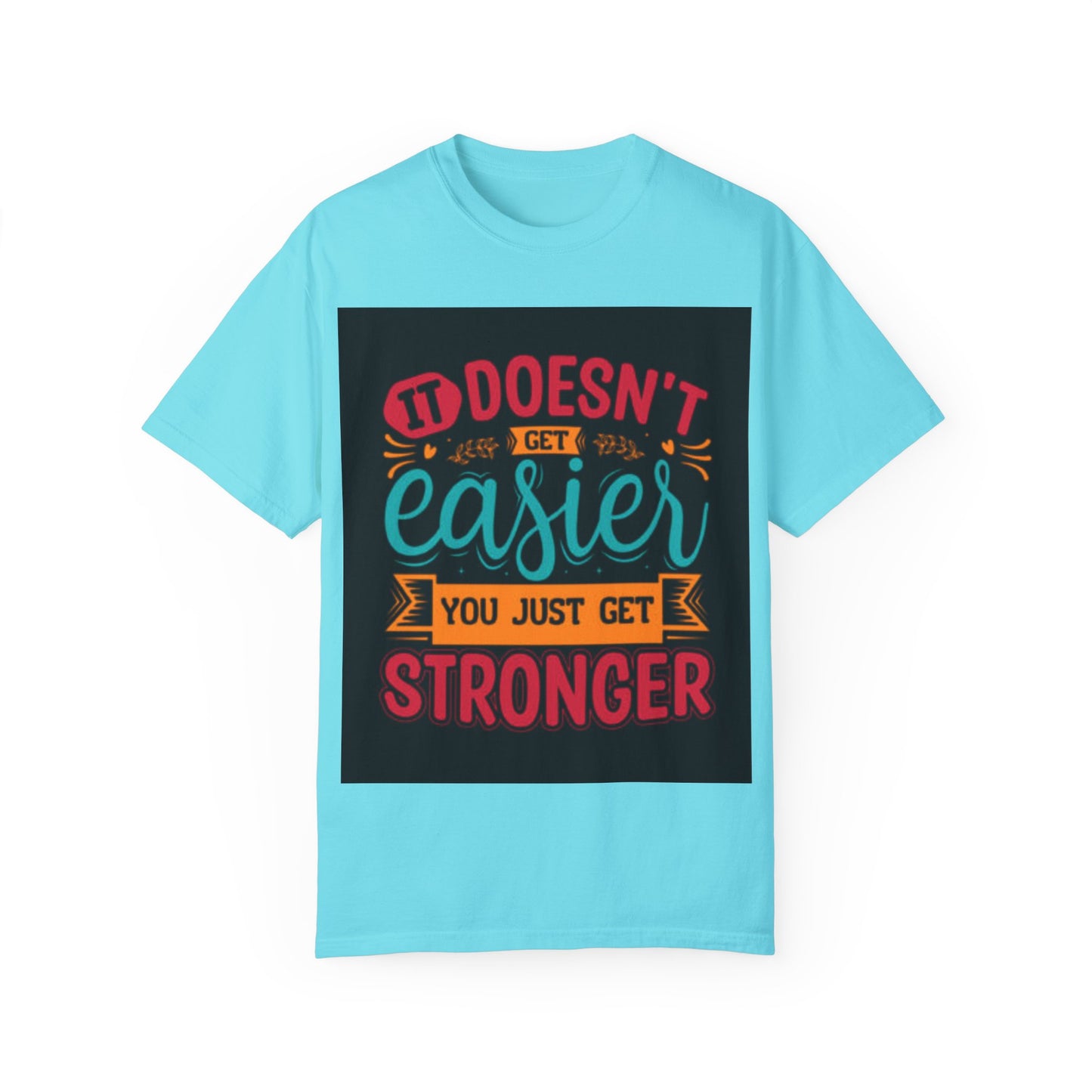 Motivational Unisex T-Shirt - "It Doesn't Get Easier, You Just Get Stronger"