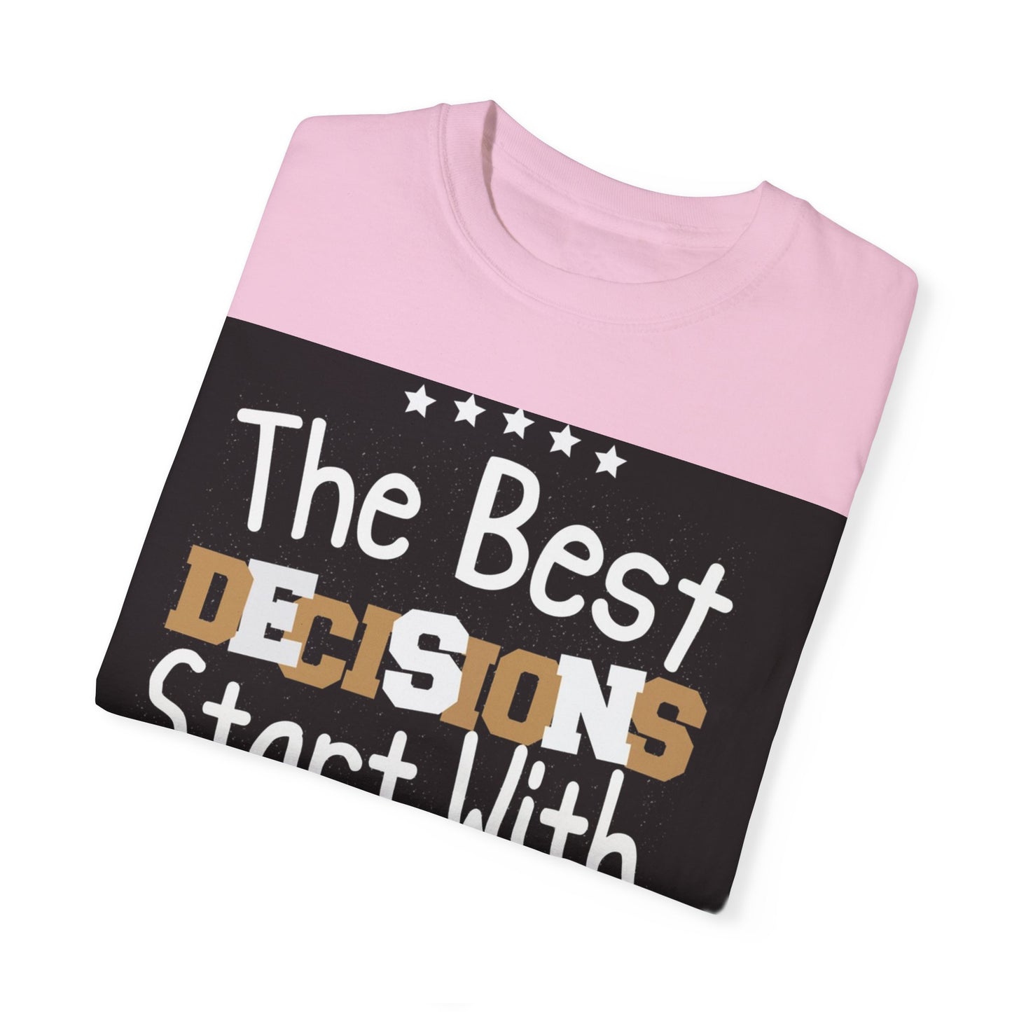 Unisex Garment-Dyed T-Shirt - "The Best Decisions Start With Courage" Inspirational Tee