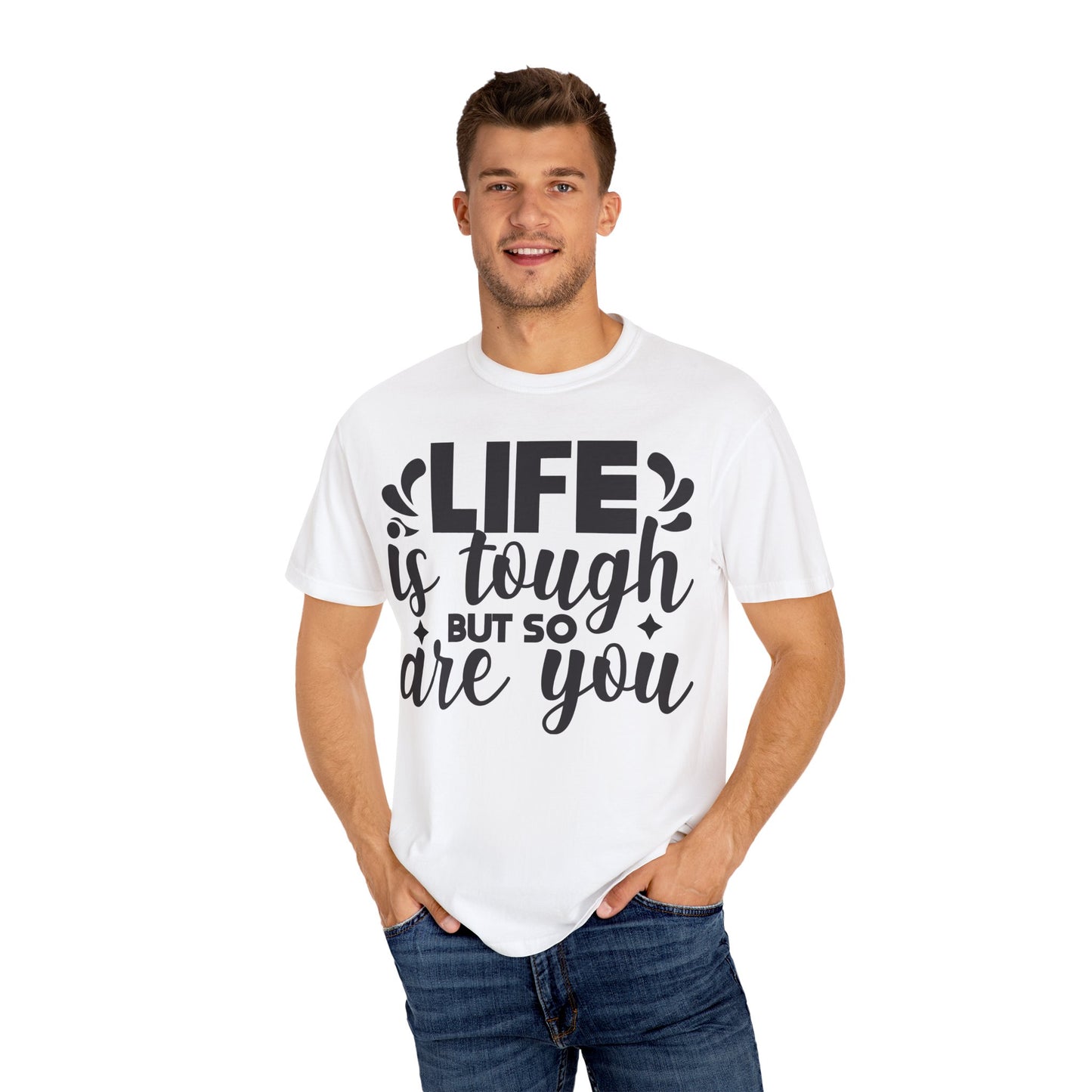 Life is Tough Unisex Garment-Dyed T-Shirt - Motivational Casual Wear
