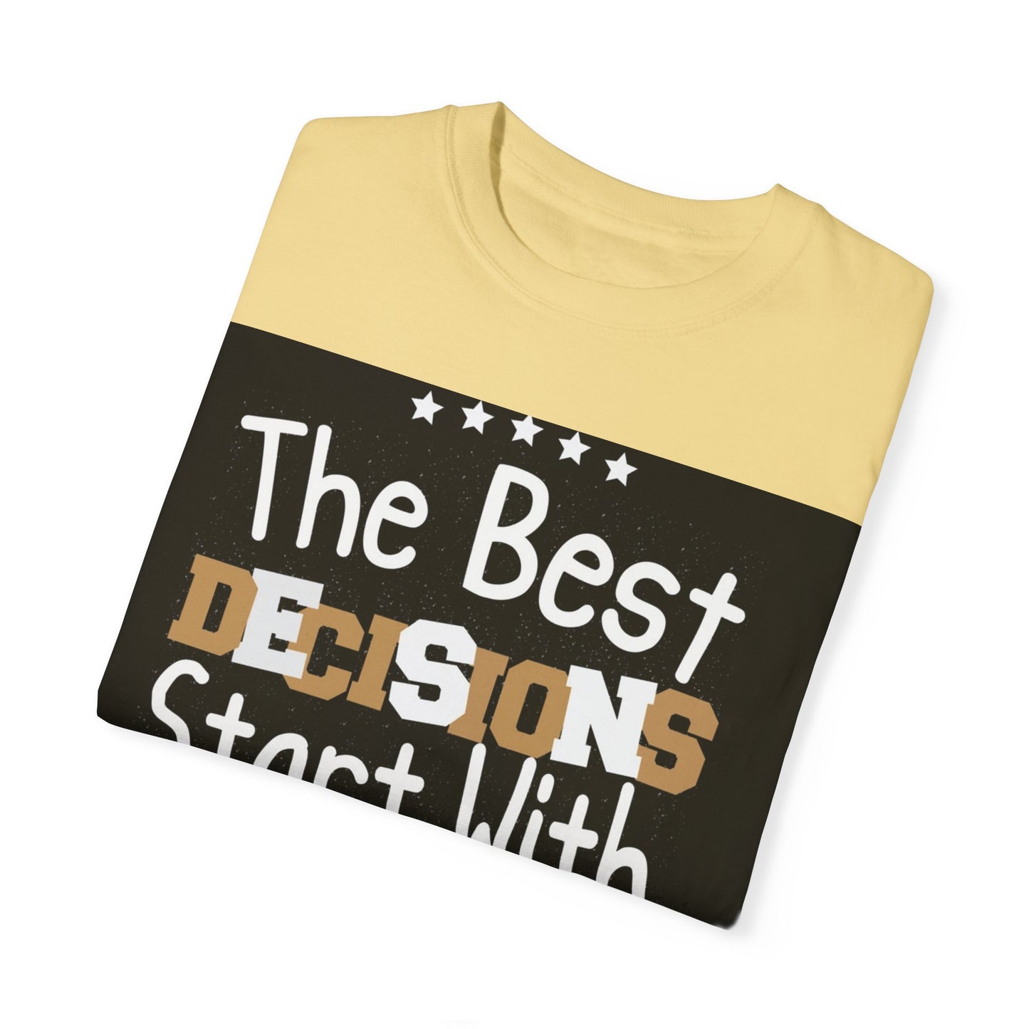 Unisex Garment-Dyed T-Shirt - "The Best Decisions Start With Courage" Inspirational Tee