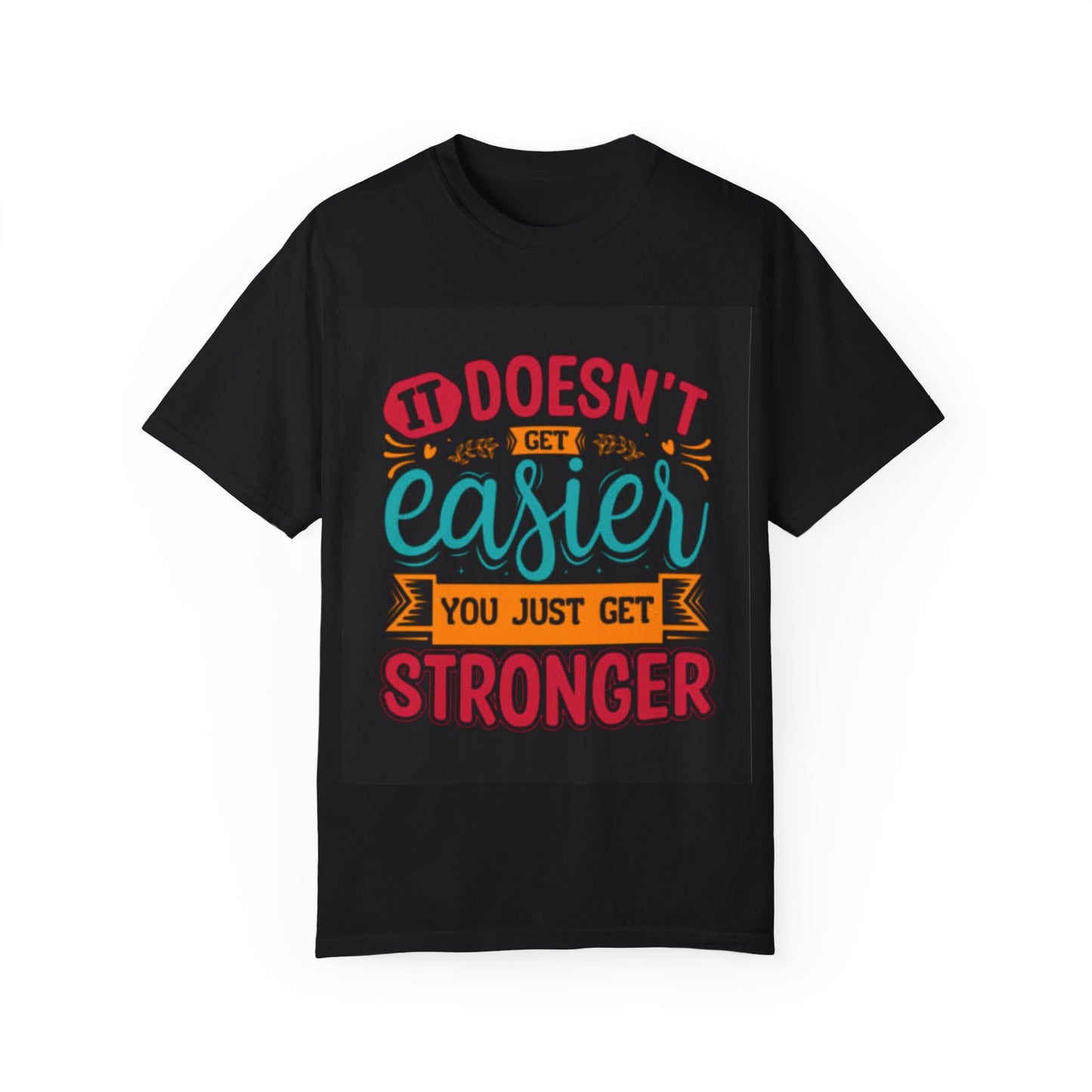 Motivational Unisex T-Shirt - "It Doesn't Get Easier, You Just Get Stronger"