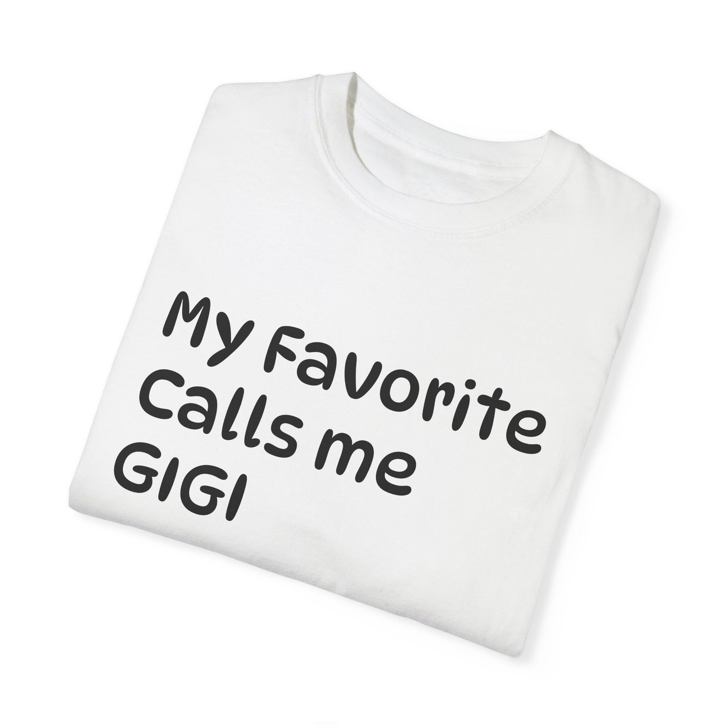 My Favorite Calls Me Gigi Unisex Garment-Dyed T-Shirt | Personalized Gift for Gigi Lovers
