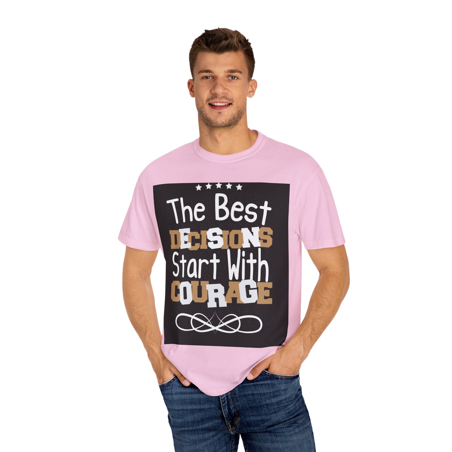 Unisex Garment-Dyed T-Shirt - "The Best Decisions Start With Courage" Inspirational Tee