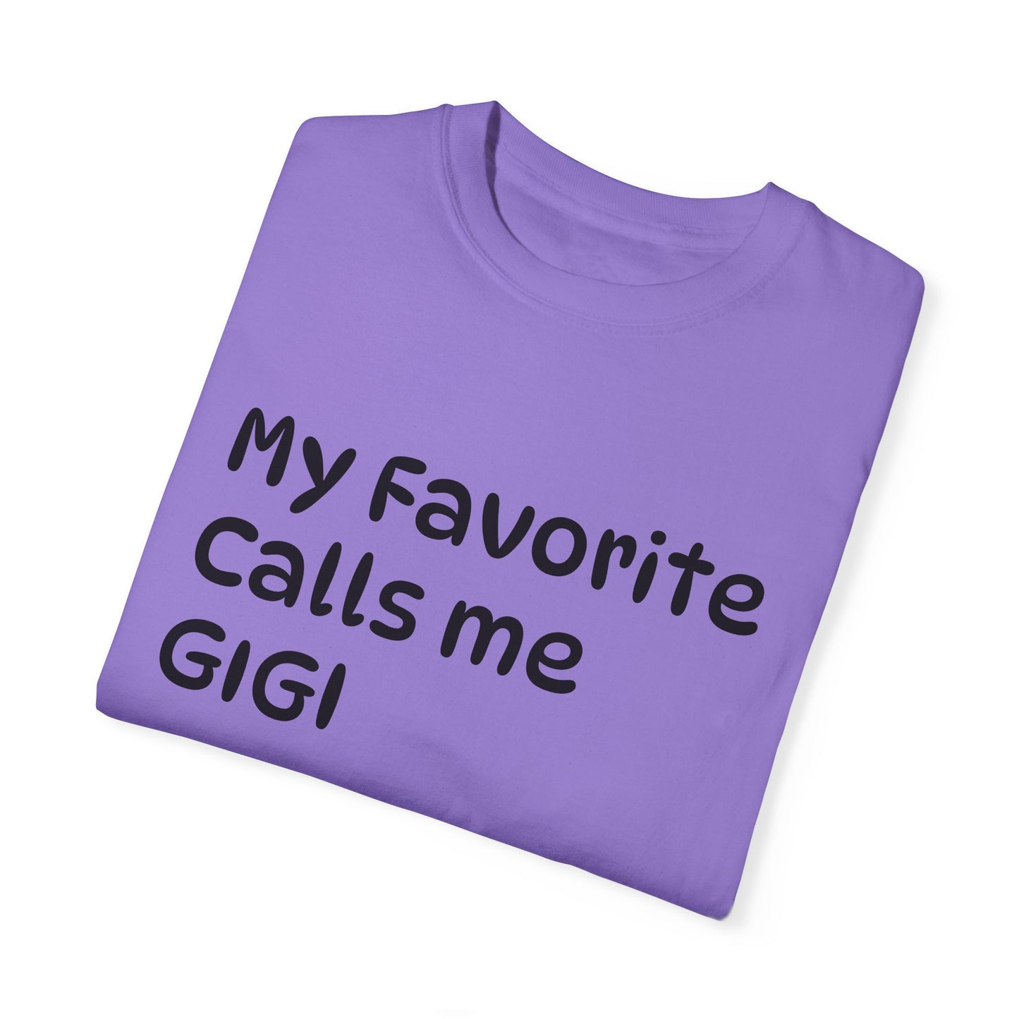 My Favorite Calls Me Gigi Unisex Garment-Dyed T-Shirt | Personalized Gift for Gigi Lovers