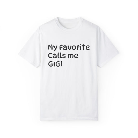 My Favorite Calls Me Gigi Unisex Garment-Dyed T-Shirt | Personalized Gift for Gigi Lovers