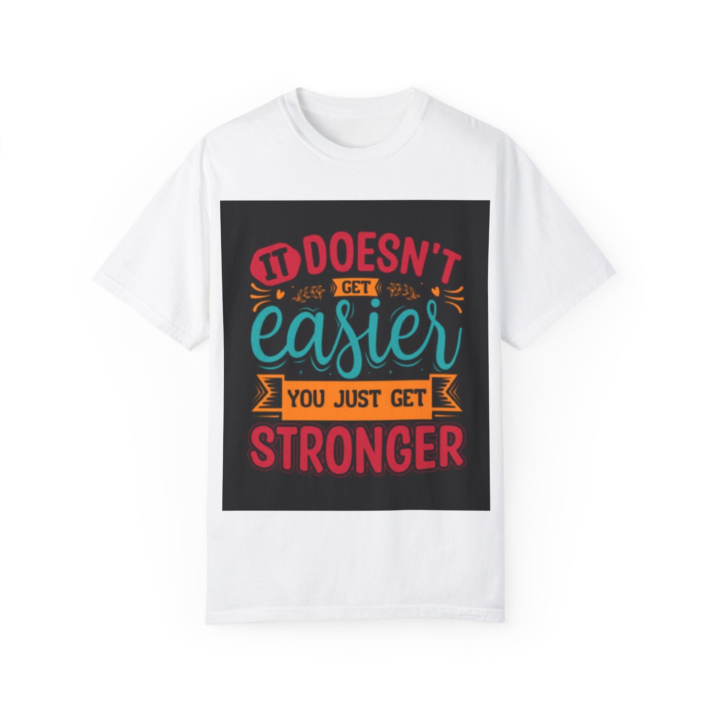 Motivational Unisex T-Shirt - "It Doesn't Get Easier, You Just Get Stronger"